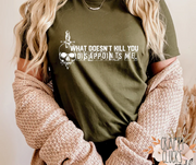 What Doesn't Kill You Disappoints Me Graphic Tee